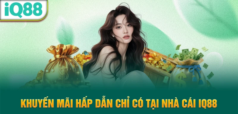 Khuyen-mai-hap-dan-chi-co-tai-nha-cai-iq88