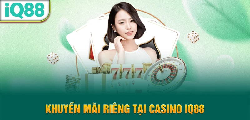 Khuyen-mai-rieng-tai-casino-iq88