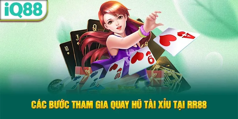 cac-buoc-tham-gia-quay-hu-tai-xiu-tai-rr88_8_11zon