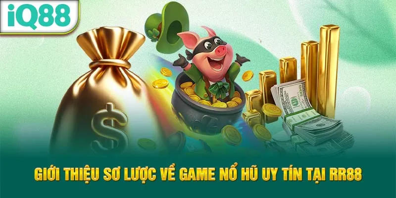 gioi-thieu-so-luoc-ve-game-no-hu-uy-tin-tai-rr88_21_11zon