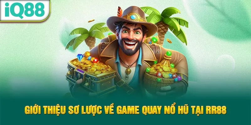 gioi-thieu-so-luoc-ve-game-quay-no-hu-tai-rr88_22_11zon